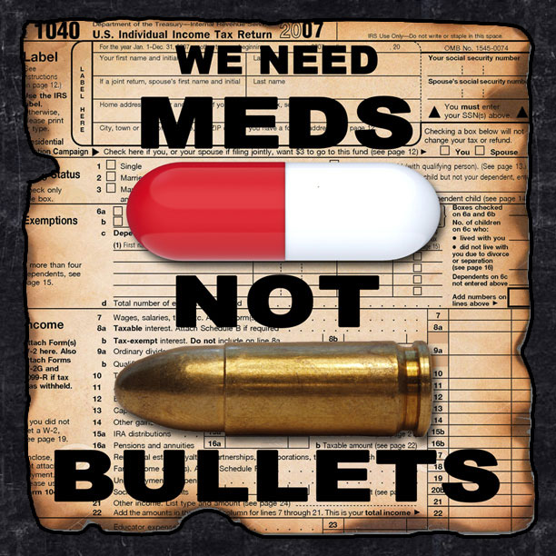Our Taxes should go to Meds, not Bullets